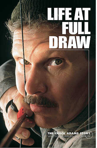 Life at Full Draw, The Chuck Adams Story Hard Cover Book